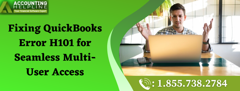 Fixing QuickBooks Error H101 for Seamless Multi-User Access